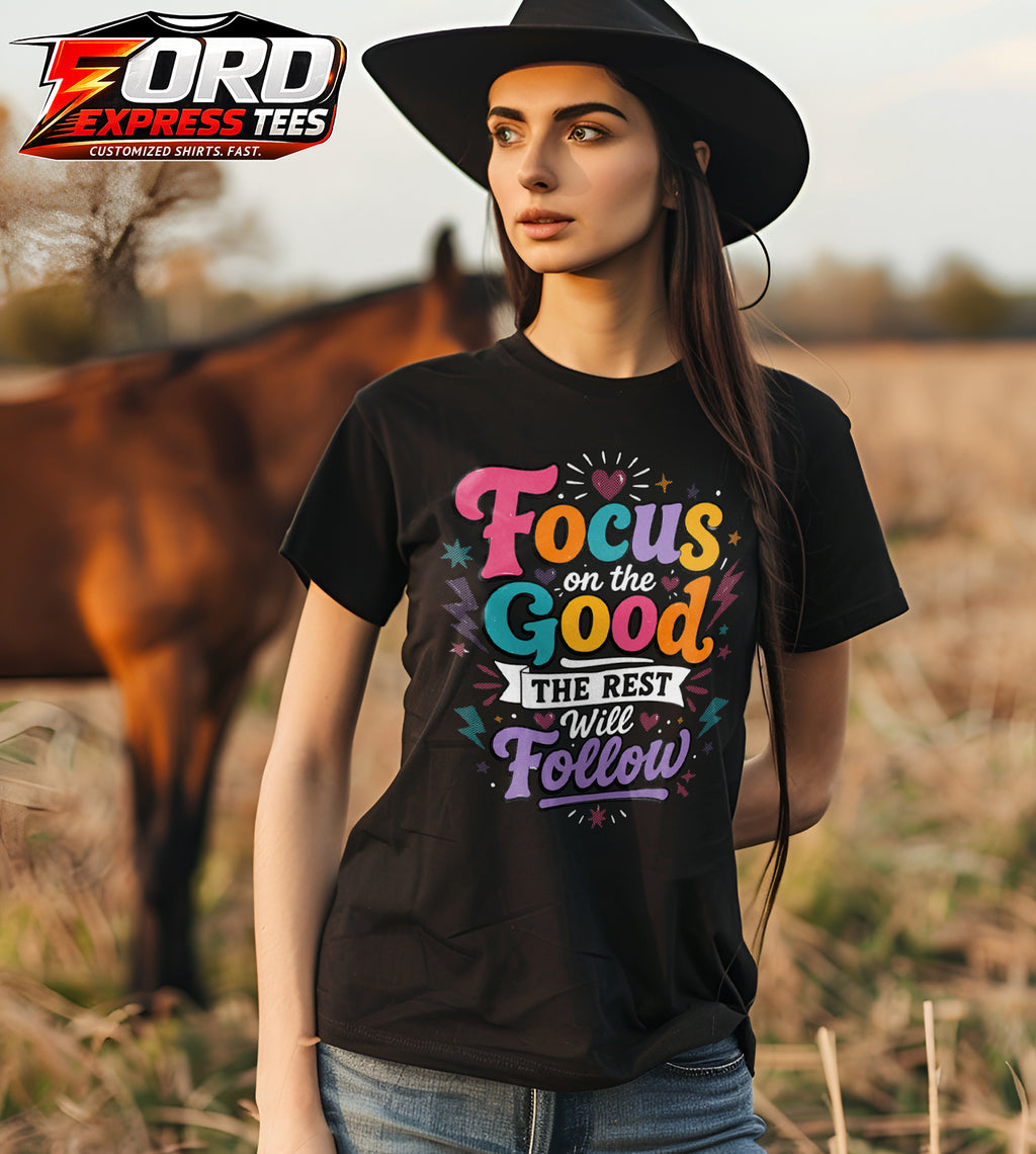 Focus On The Good The Rest Will Follow Graphic Tee