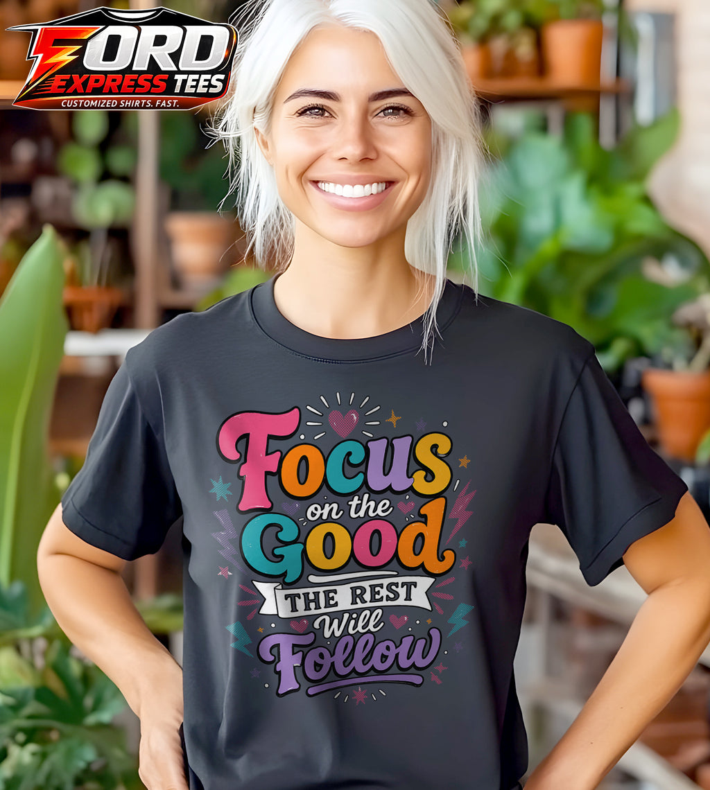 Focus On The Good The Rest Will Follow Graphic Tee