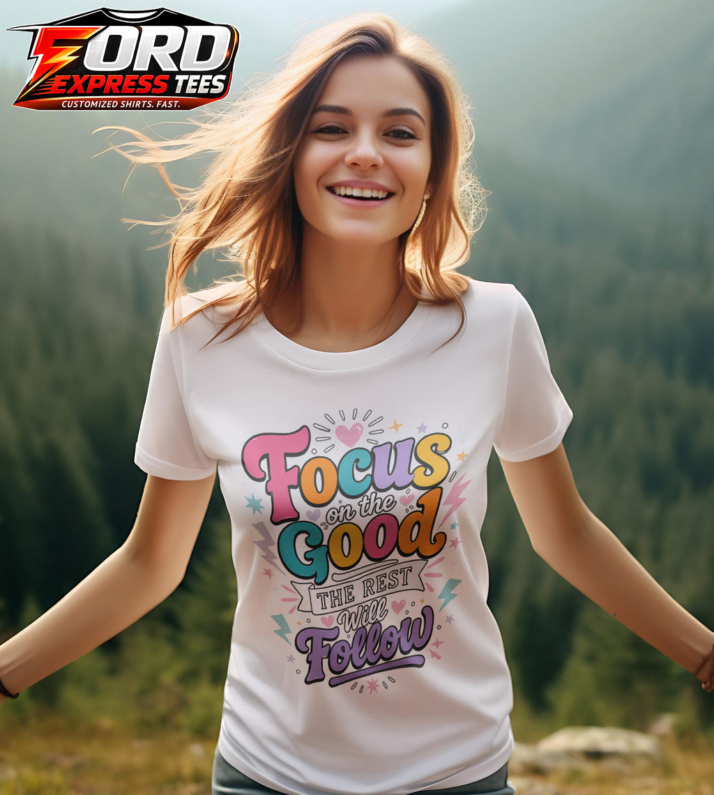 Focus On The Good The Rest Will Follow Graphic Tee