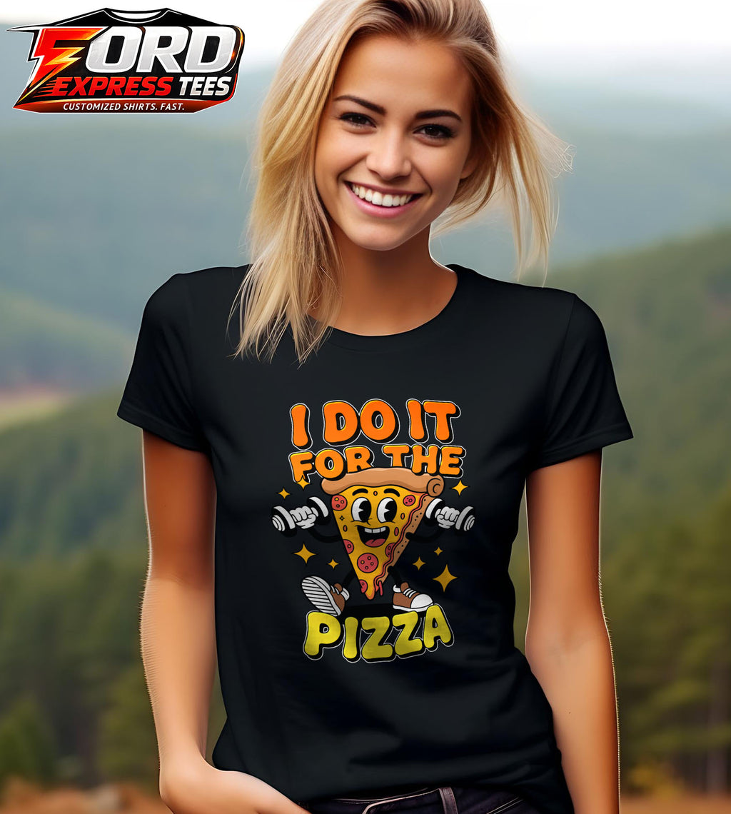 I do it for Pizza Funny Graphic Tee