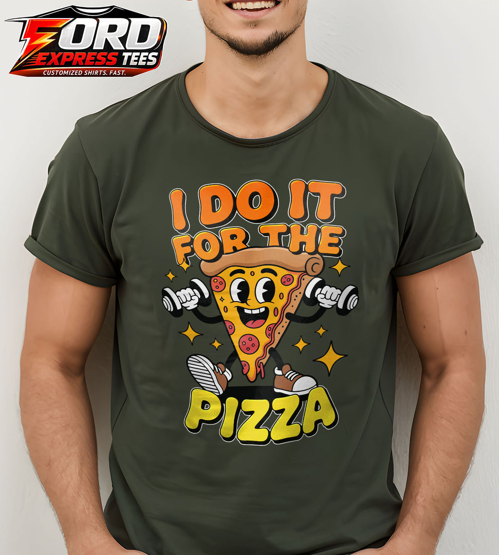 I do it for Pizza Funny Graphic Tee