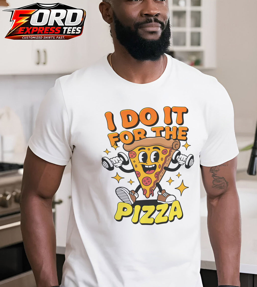 I do it for Pizza Funny Graphic Tee