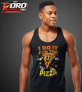 I do it for Pizza Funny Graphic Tank