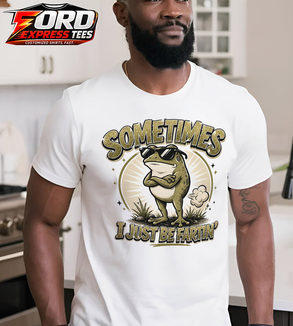 Sometimes I Just Be Fartin! Funny Frog Graphic Tee