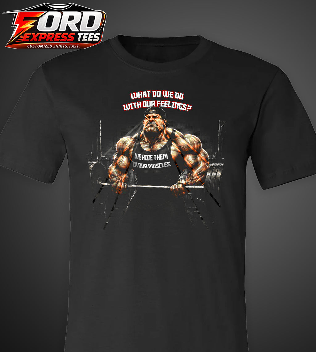 Funny What do we do with our Feelings? Build Muscle Graphic Tee