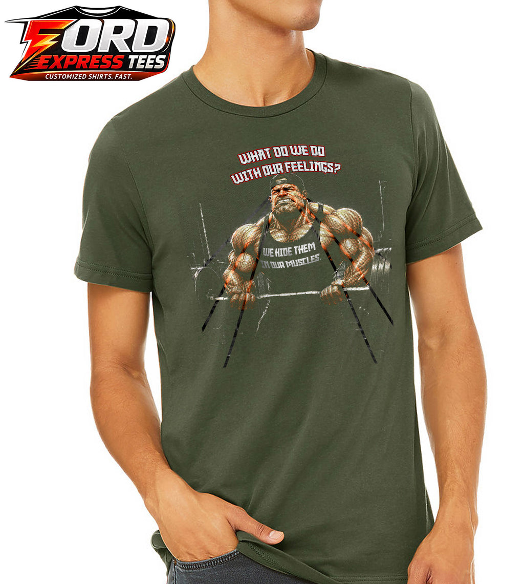 Funny What do we do with our Feelings? Build Muscle Graphic Tee